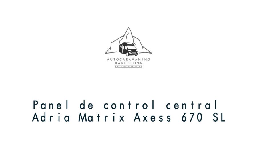 Panel de control central Adria Matrix Axess 670 SL alquiler Autocaravanas en Barcelona